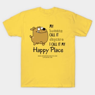 My Humans Call It Daycare - I call It My Happy Place T-Shirt